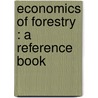 Economics Of Forestry : A Reference Book door B.E. 1851-1923 Fernow
