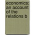 Economics; An Account Of The Relations B