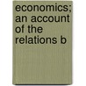 Economics; An Account Of The Relations B by Arthur Twining Hadley