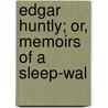 Edgar Huntly; Or, Memoirs Of A Sleep-Wal door Onbekend