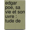 Edgar Poe, Sa Vie Et Son Uvre :  Tude De door Ͽ
