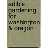 Edible Gardening for Washington & Oregon door Marianne Binetti