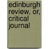 Edinburgh Review, Or, Critical Journal