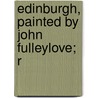 Edinburgh, Painted By John Fulleylove; R door Rosaline Orme Masson