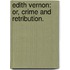 Edith Vernon: Or, Crime And Retribution.