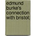 Edmund Burke's Connection With Bristol;