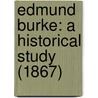 Edmund Burke: A Historical Study (1867) by Unknown