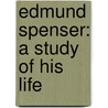 Edmund Spenser: A Study Of His Life door Richard William Church