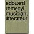 Edouard Remenyi, Musician, Litterateur