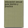 Educacion Sexual Guia Teorica y Practica by Fernando Barragan Medero