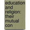 Education And Religion: Their Mutual Con by Unknown