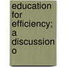 Education For Efficiency; A Discussion O by E 1856 Davenport