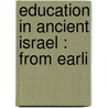 Education In Ancient Israel : From Earli door Onbekend