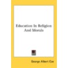 Education In Religion And Morals door Onbekend