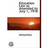 Education Law As Amended To July 1, 1918 by . Anonymous