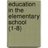 Education in the Elementary School (1-8)