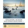 Education, An Essay, And Other Selection door Ralph Waldo Emerson