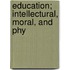 Education; Intellectural, Moral, And Phy