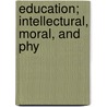 Education; Intellectural, Moral, And Phy door Herbert Spencer