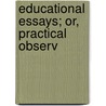 Educational Essays; Or, Practical Observ door Stephen Skinner