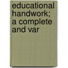 Educational Handwork; A Complete And Var door Wm M. Taylor