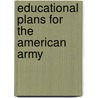 Educational Plans For The American Army door Reginald Aldworth Daly