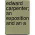 Edward Carpenter; An Exposition And An A