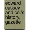 Edward Cassey And Co.'s History, Gazette by Edward Cassey