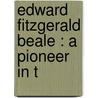 Edward Fitzgerald Beale : A Pioneer In T by Stephen Bonsal