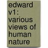 Edward V1: Various Views Of Human Nature by Unknown