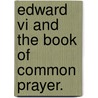 Edward Vi And The Book Of Common Prayer. door Onbekend