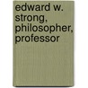 Edward W. Strong, Philosopher, Professor by Gertrude Dowsett Strong