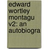 Edward Wortley Montagu V2: An Autobiogra door Onbekend