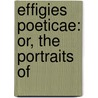 Effigies Poeticae: Or, The Portraits Of door Barry Cornwall
