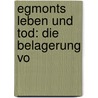 Egmonts Leben Und Tod: Die Belagerung Vo door Friedrich Schiller
