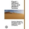 Egypt : Ancient Sites And Modern Scenes by Gaston Maspero