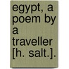 Egypt, A Poem By A Traveller [H. Salt.]. by Henry Salt