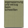 Eigenspannung und Verzug beim Schweißen door Dieter Radaj