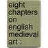 Eight Chapters On English Medieval Art :