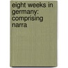 Eight Weeks In Germany: Comprising Narra by Unknown