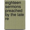 Eighteen Sermons Preached By The Late Re by Andrew Gifford