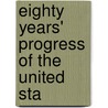 Eighty Years' Progress Of The United Sta by Unknown