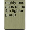 Eighty-One Aces Of The 4th Fighter Group door Frank Speer