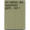 Ein Doktor, der spazieren geht... Teil 1 by Unknown