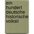 Ein Hundert Deutsche Historische Volksli