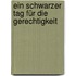 Ein schwarzer Tag für die Gerechtigkeit