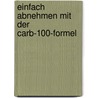 Einfach abnehmen mit der Carb-100-Formel by Marion Grillparzer