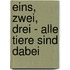 Eins, Zwei, Drei - Alle Tiere sind dabei