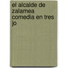 El Alcalde De Zalamea Comedia En Tres Jo by Pedro CalderóN. De la Barca