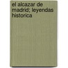 El Alcazar De Madrid; Leyendas Historica door Manuel Fernï¿½Ndez Y. Gonzï¿½Lez
